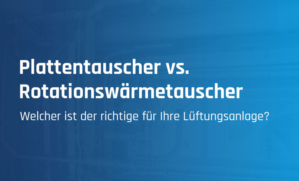 Plattentauscher vs. Rotationswärmetauscher